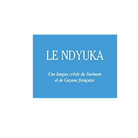 Le Ndyuka: Une langue créole du Surinam et de Guyane française